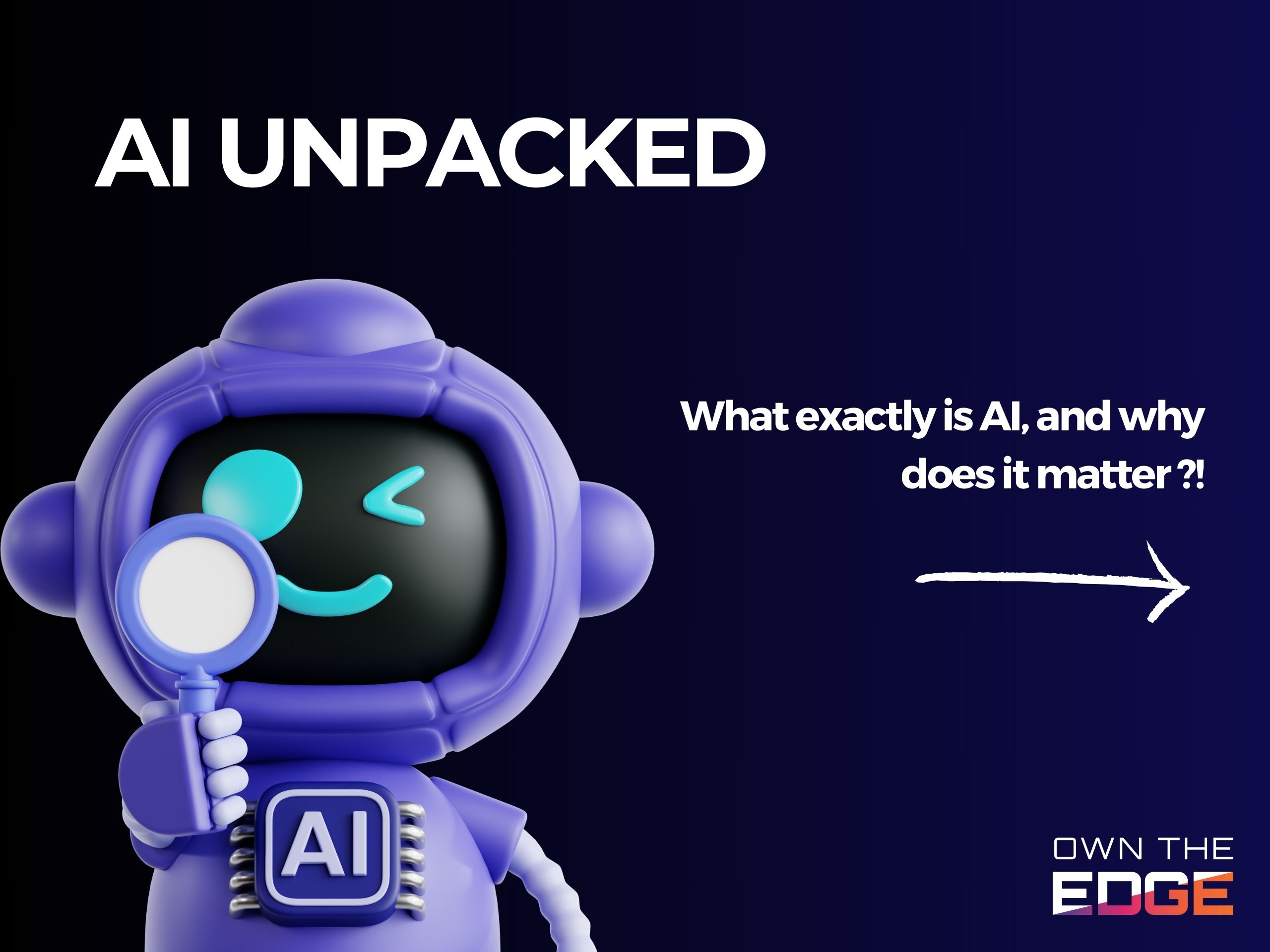 Artificial Intelligence Unpacked Blog Series - What is AI?