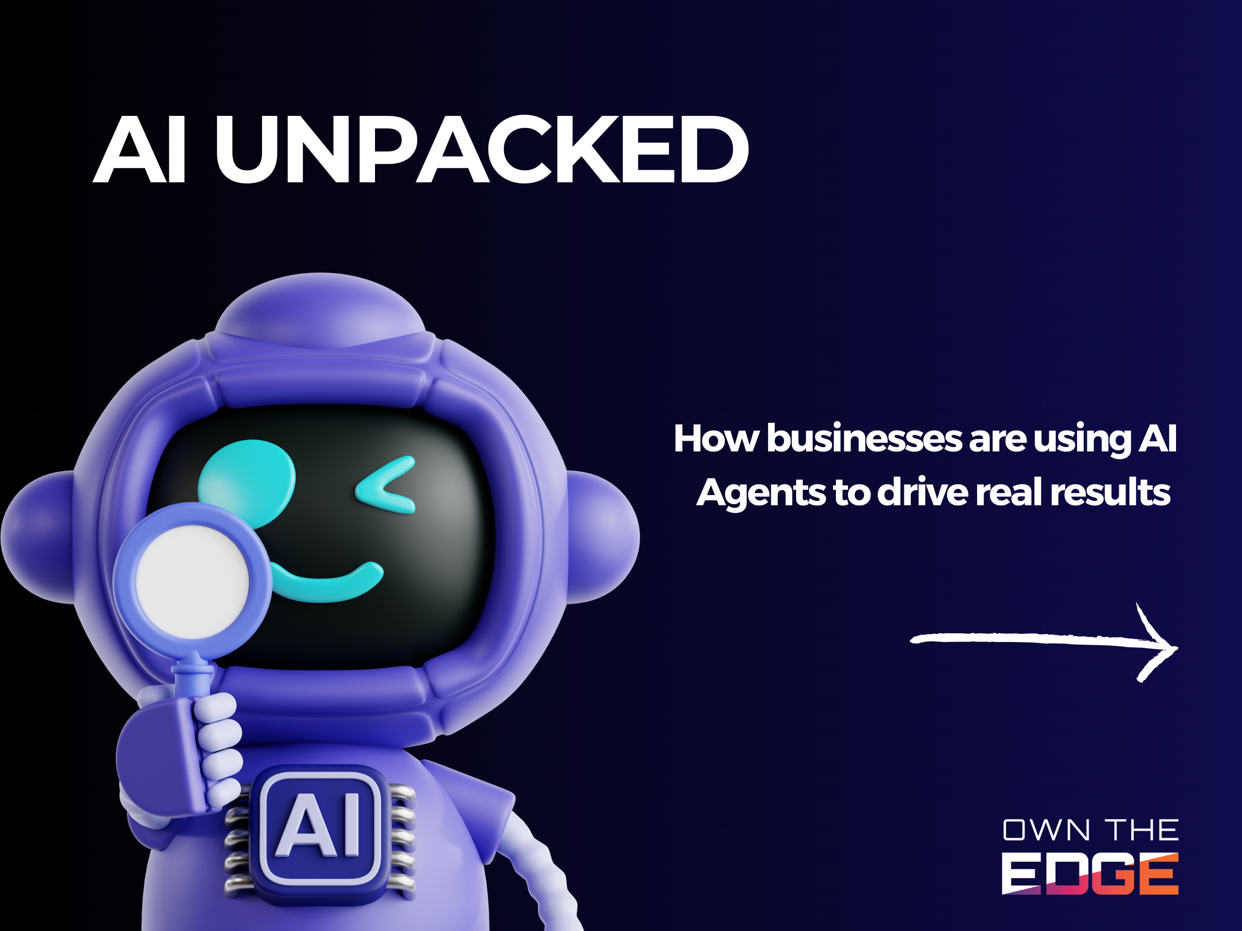 AI Unpacked Blog Series - How businesses are using AI agents to drive real results