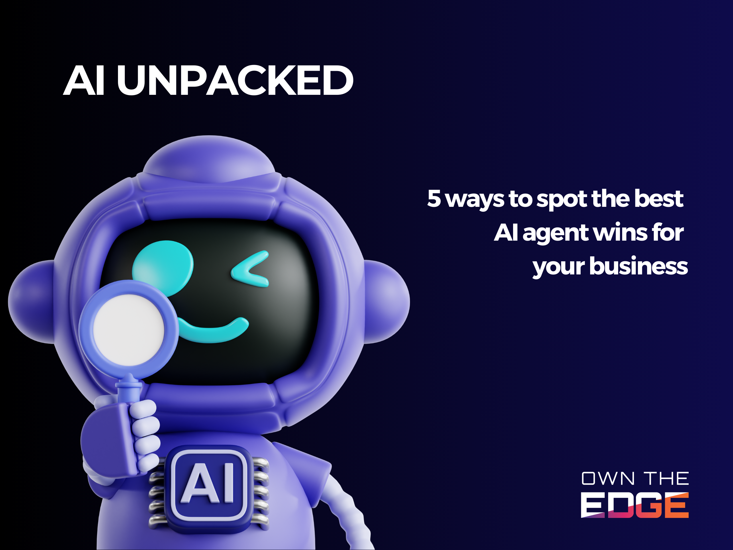 AI unpacked blog article - five ways to spot an AI Agent win for your business